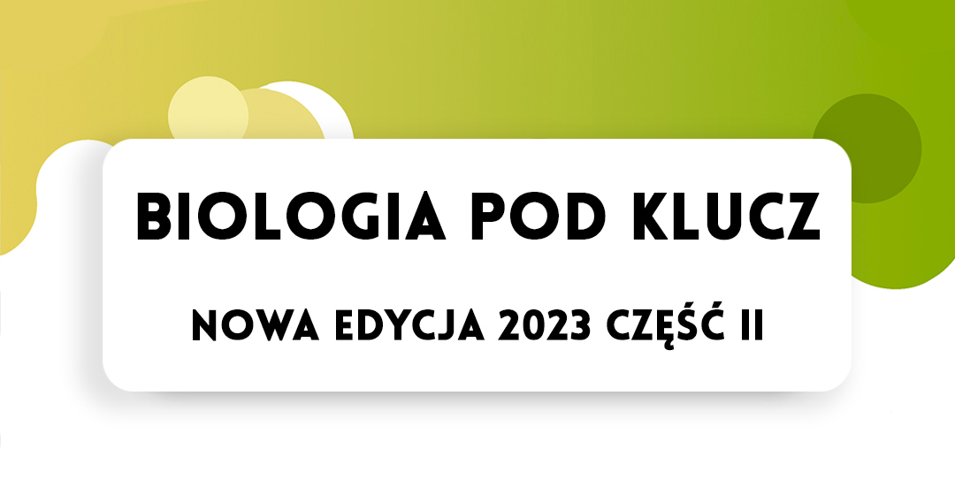 Biologia pod klucz edycja 2023 – część 1