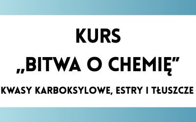 Bitwa o Chemię: Kwasy karboksylowe, estry i tłuszcze