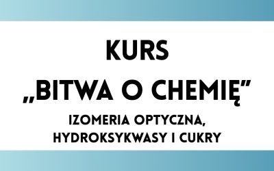 Bitwa o Chemię: Izomeria optyczna, hydroksykwasy i cukry