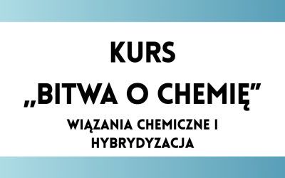 Bitwa o Chemię: Wiązania chemiczne i hybrydyzacja