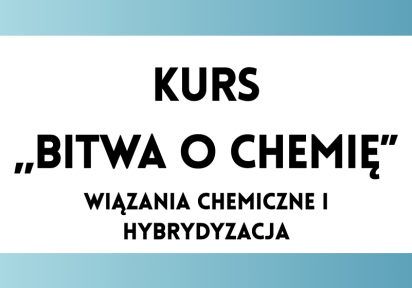 Bitwa o Chemię: Wiązania chemiczne i hybrydyzacja
